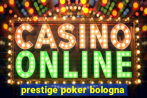 prestige poker bologna