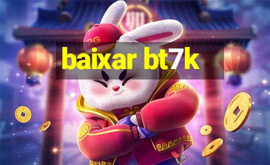 baixar bt7k