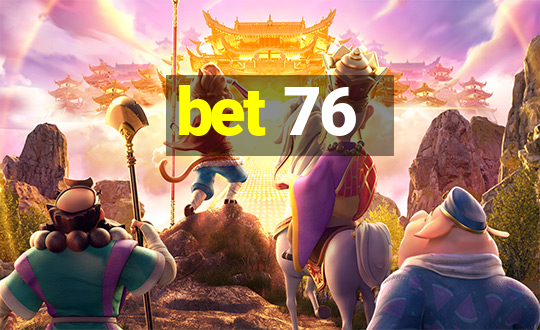 bet 76