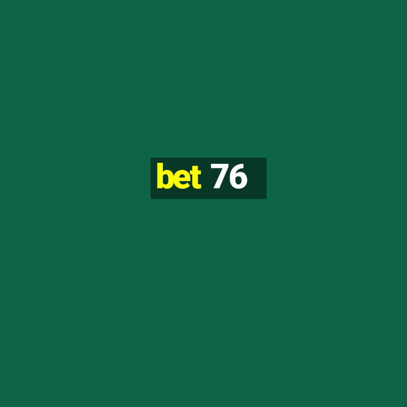 bet 76