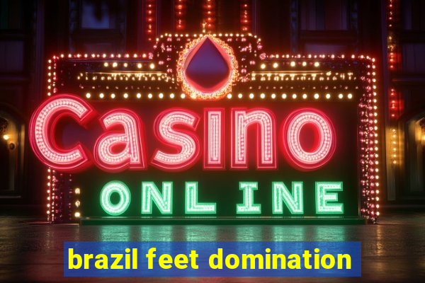 brazil feet domination