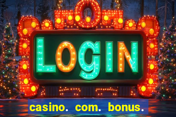 casino. com. bonus. de. cadastro.