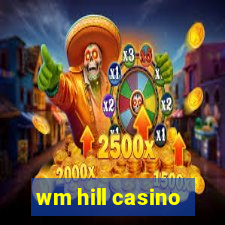 wm hill casino