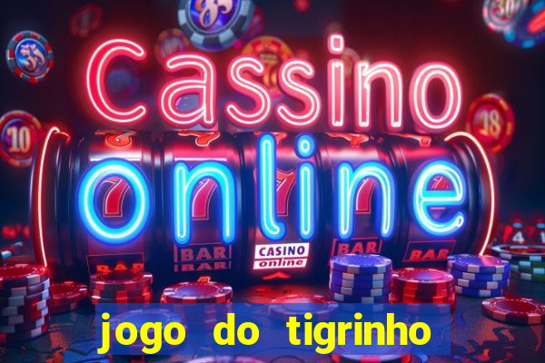 jogo do tigrinho com bonus gratis