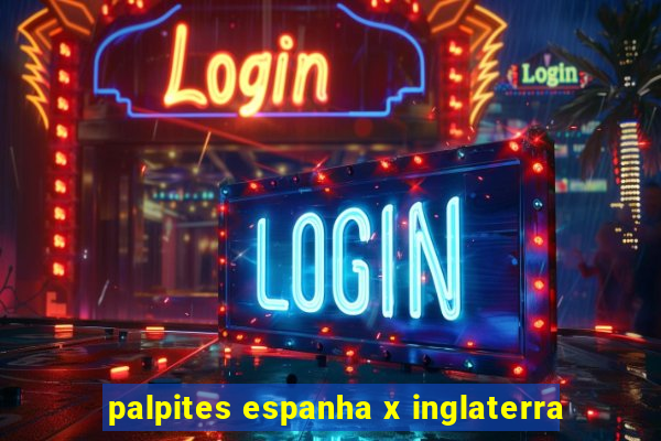 palpites espanha x inglaterra