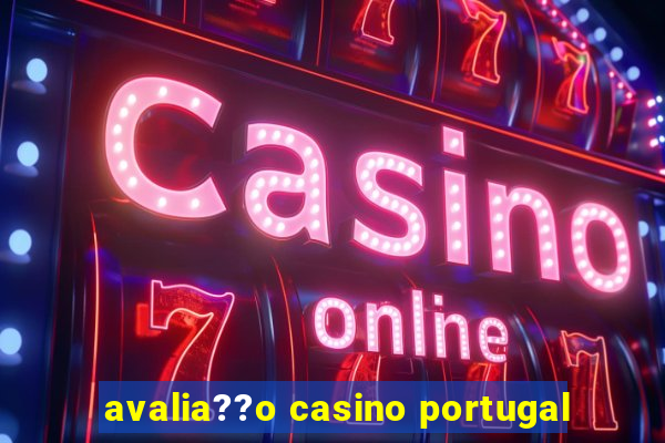 avalia??o casino portugal