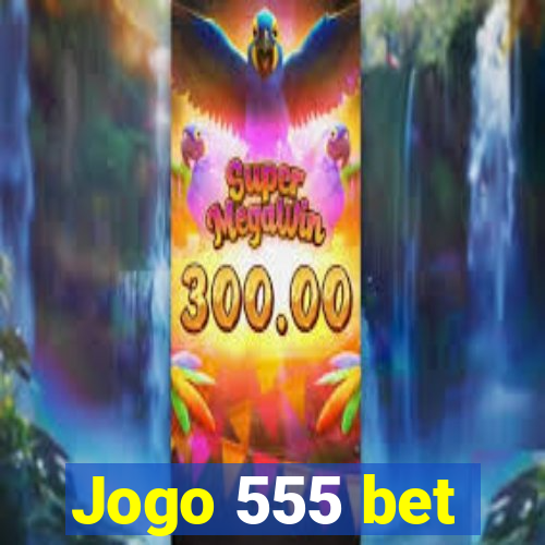 Jogo 555 bet