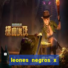 leones negros x mineros zacatecas