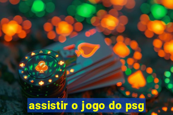 assistir o jogo do psg