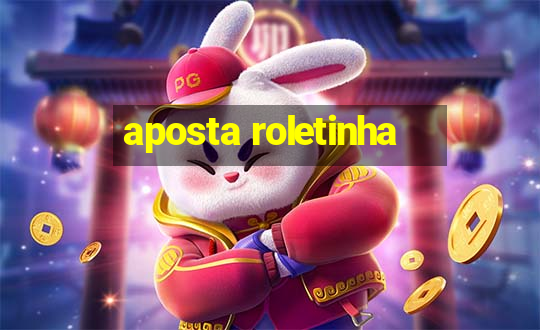 aposta roletinha