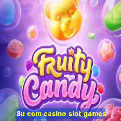 8u com casino slot games