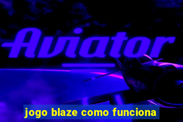 jogo blaze como funciona