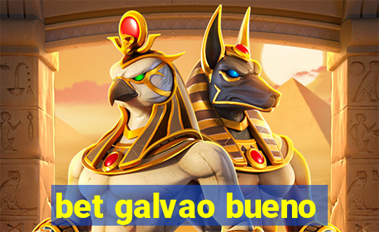 bet galvao bueno