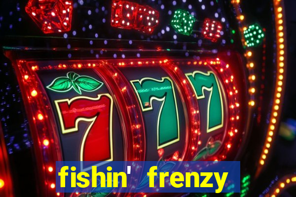 fishin' frenzy fortune spins slots