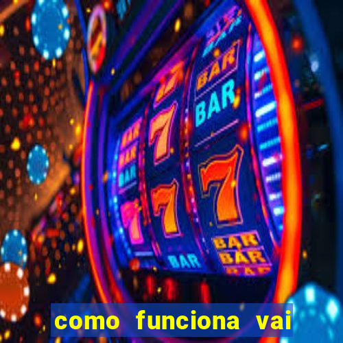 como funciona vai de bet