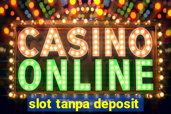 slot tanpa deposit