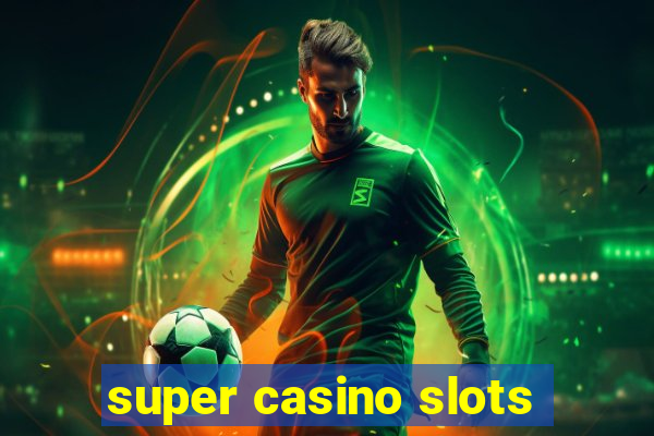 super casino slots