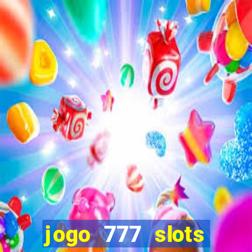 jogo 777 slots paga mesmo