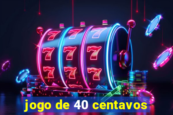 jogo de 40 centavos