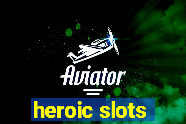 heroic slots