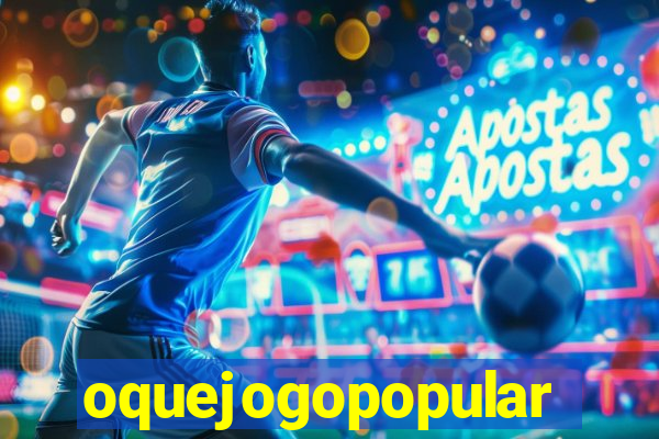 oquejogopopular