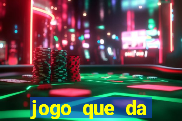 jogo que da dinheiro 2024