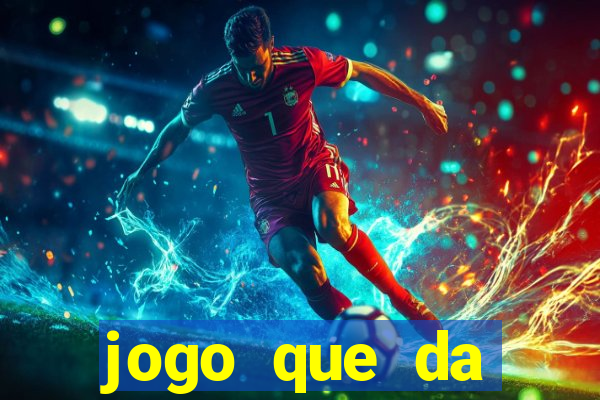 jogo que da dinheiro 2024