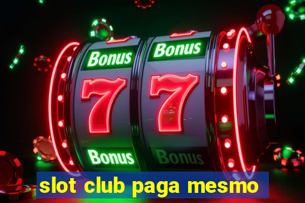 slot club paga mesmo