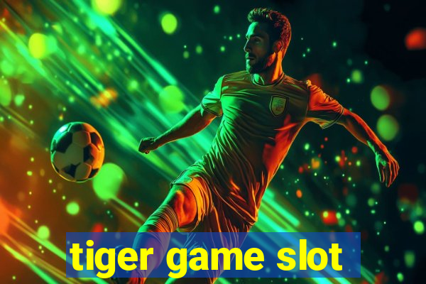 tiger game slot