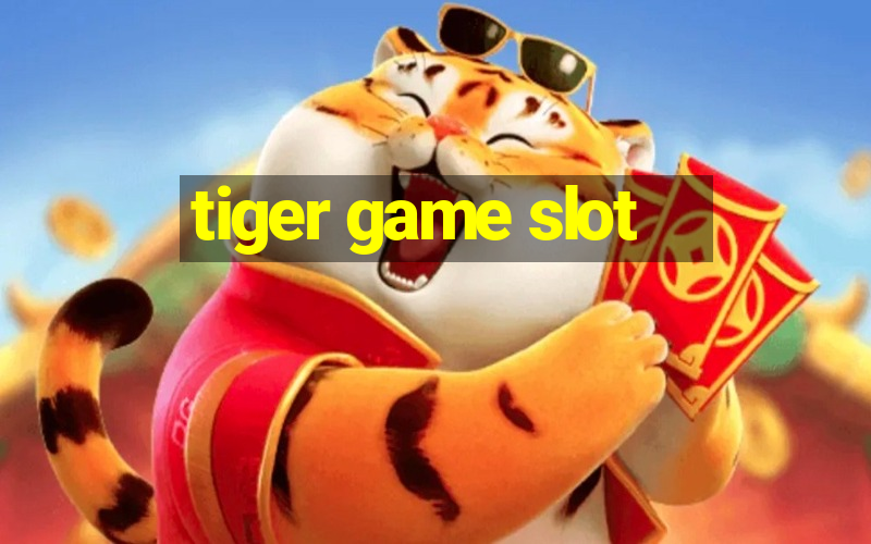 tiger game slot