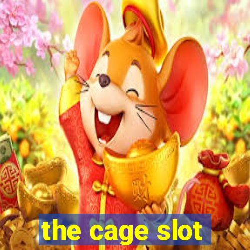 the cage slot