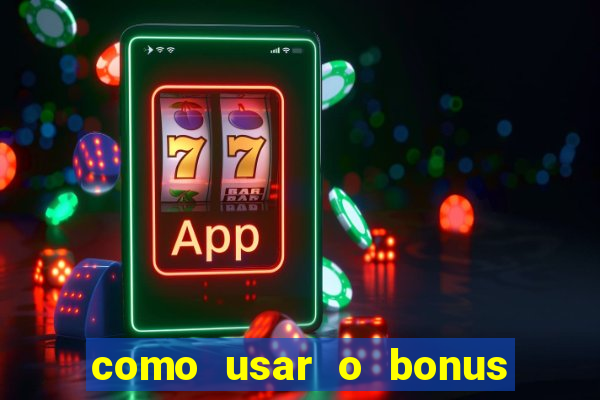 como usar o bonus no estrela bet