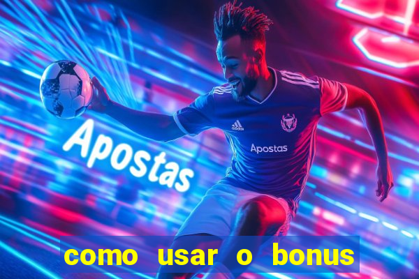 como usar o bonus no estrela bet