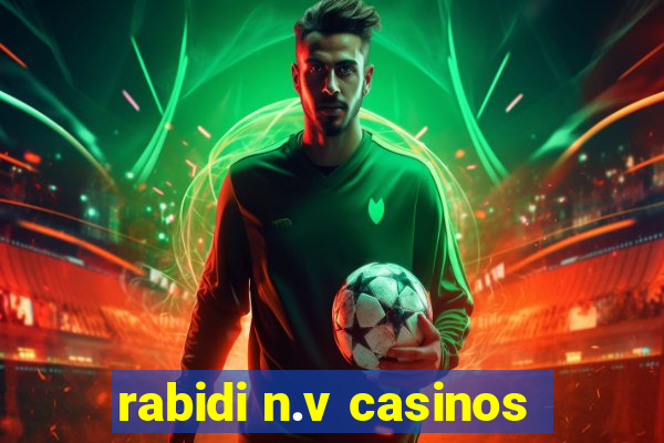 rabidi n.v casinos