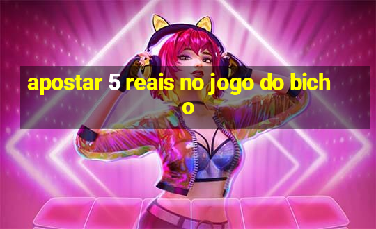 apostar 5 reais no jogo do bicho