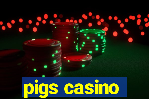 pigs casino