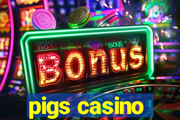 pigs casino