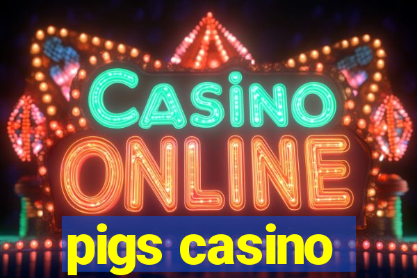 pigs casino