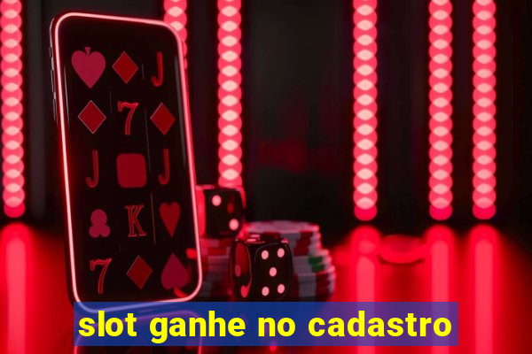 slot ganhe no cadastro