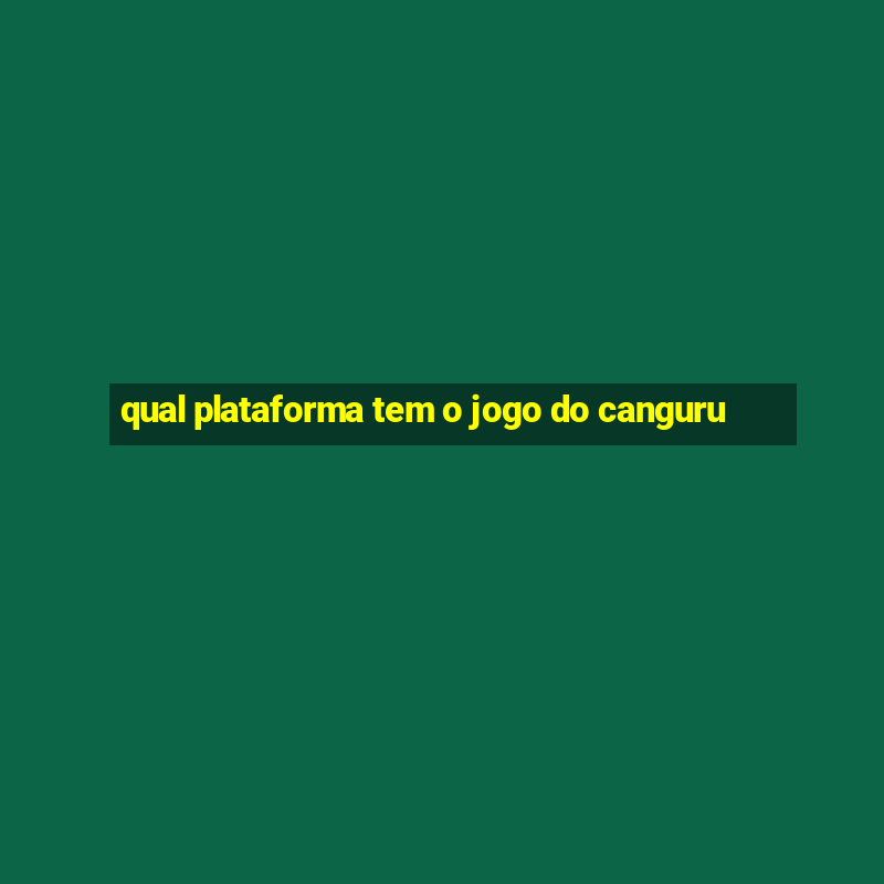 qual plataforma tem o jogo do canguru