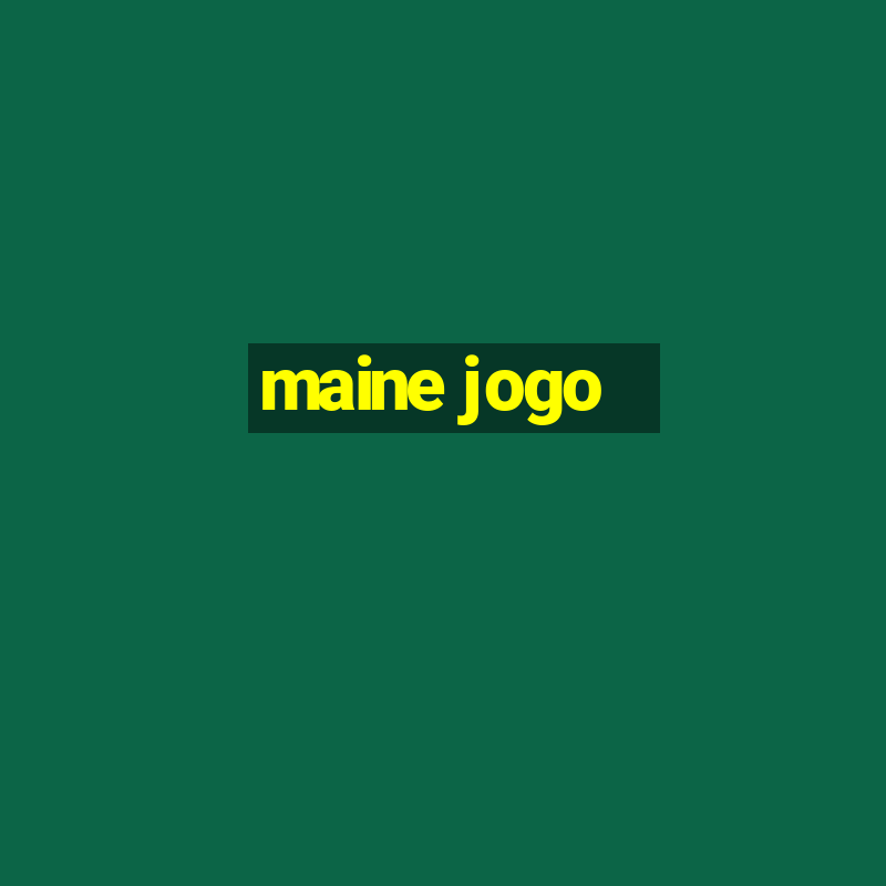 maine jogo