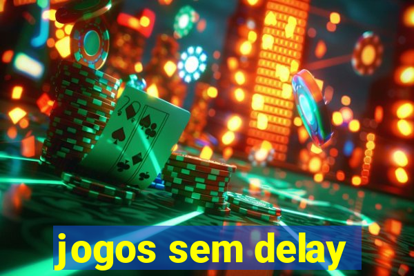 jogos sem delay