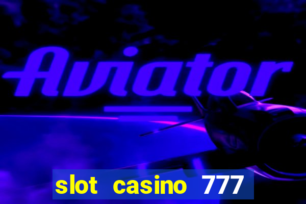 slot casino 777 paga mesmo