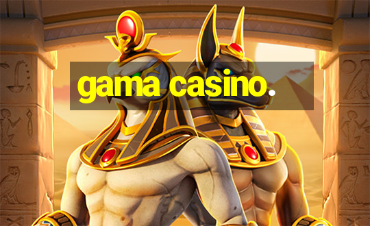 gama casino.