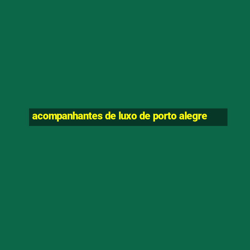 acompanhantes de luxo de porto alegre