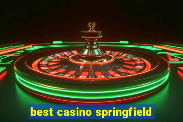 best casino springfield