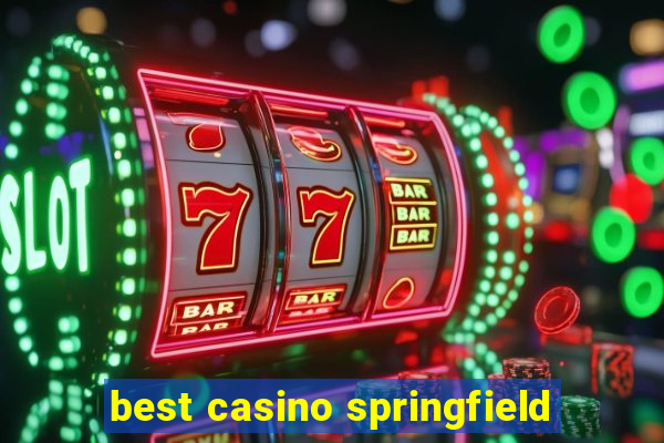 best casino springfield