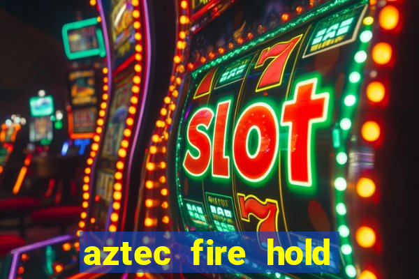 aztec fire hold and win