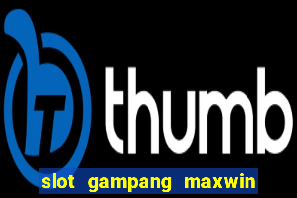 slot gampang maxwin hari ini