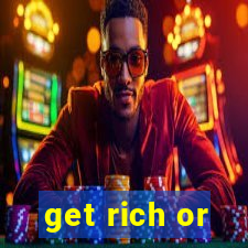 get rich or